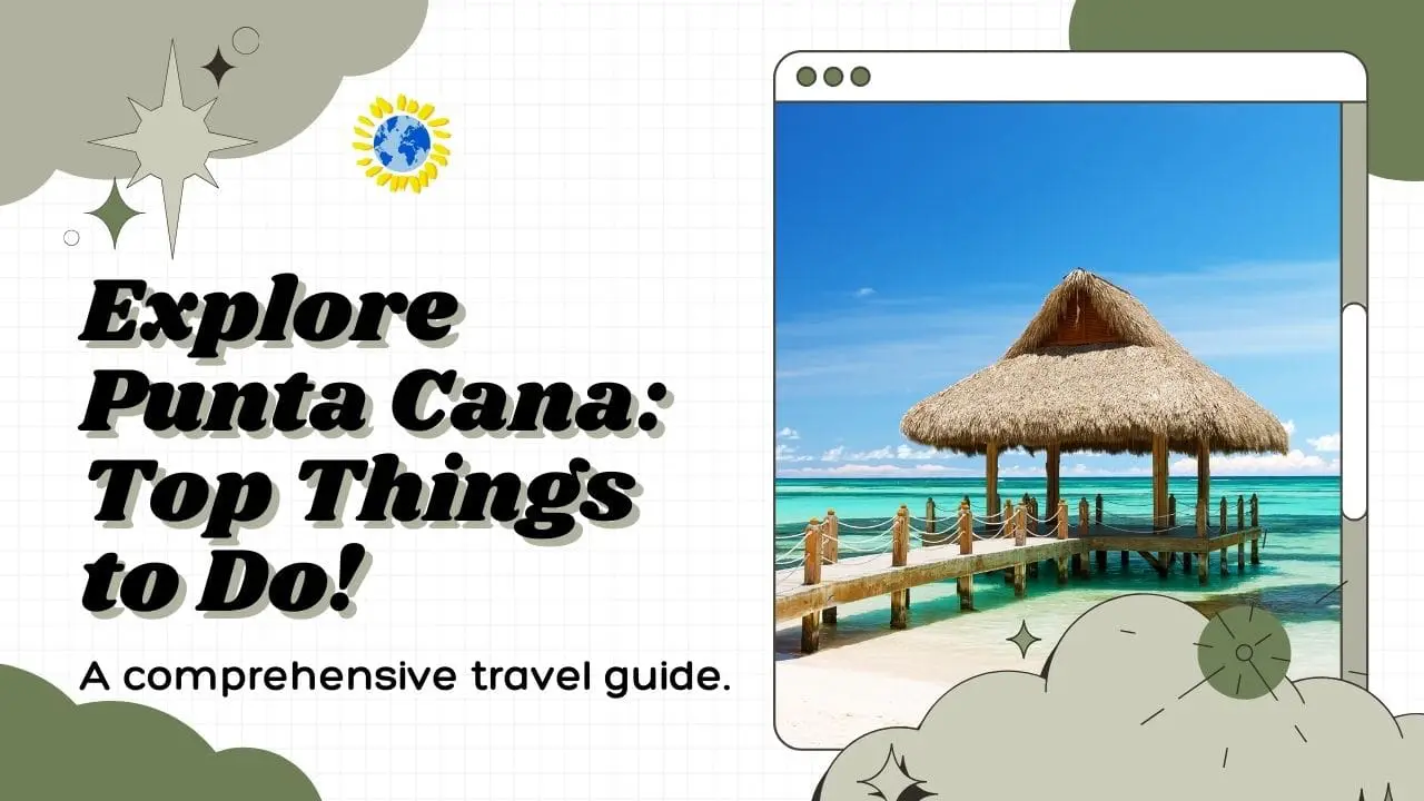 Discover the Best Things to do in Punta Cana: A Travel Guide